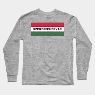 Székesfehérvár City in Hungarian Flag Long Sleeve T-Shirt